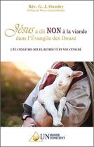 Couverture du livre « JÉSUS A DIT NON À LA VIANDE DANS L'ÉVANGILE DES DOUZE » de Rev. G. J. Ouseley aux éditions Un Monde Conscient