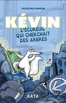 Couverture du livre « Kévin : l'écureuil qui cherchait des arbres » de Baillargeon Chloe aux éditions Kata Editions