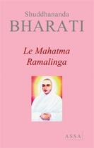 Couverture du livre « Le mahatma ramalinga » de Bharati Shuddhananda aux éditions Assa