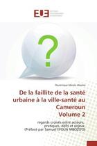 Couverture du livre « De la faillite de la sante urbaine a la ville-sante au cameroun volume 2 - regards croises entre act » de Meva'A Abomo D. aux éditions Editions Universitaires Europeennes