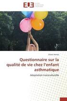 Couverture du livre « Questionnaire sur la qualite de vie chez l'enfant asthmatique - adaptation transculturelle » de Hamaz Siham aux éditions Editions Universitaires Europeennes