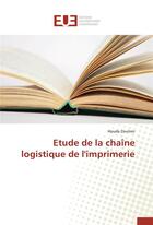 Couverture du livre « Étude de la chaîne logistique de l'imprimerie » de Houda Zouiten aux éditions Editions Universitaires Europeennes