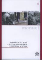 Couverture du livre « Preparation des plans d'intervention contre la peste porcine africaine. manuel (fao production et sa » de Penrith Mary-Louise aux éditions Fao