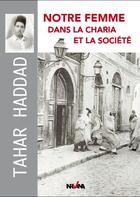Couverture du livre « Notre femme dans la charia et la societe » de Haddad Taher aux éditions Nirvana