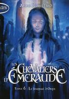 Couverture du livre « Les Chevaliers d'Émeraude Tome 6 : le journal d'Onyx » de Anne Robillard aux éditions Michel Lafon Poche