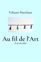 Couverture du livre « Au fil de l'art - et de mes idees » de Marchaut Yohann aux éditions Librinova