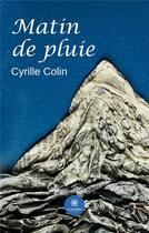 Couverture du livre « Matin de pluie » de Cyrille Colin aux éditions Le Lys Bleu