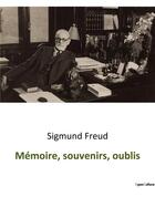 Couverture du livre « Mémoire, souvenirs, oublis » de Sigmund Freud aux éditions Shs Editions