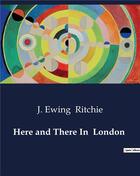 Couverture du livre « Here and There In London » de J. Ewing Ritchie aux éditions Culturea