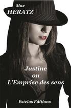 Couverture du livre « Justine ou l'emprise des sens » de Max Heratz aux éditions Estelas