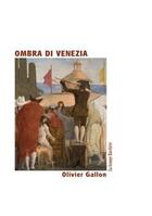 Couverture du livre « Ombra di Venezia » de Olivier Gallon aux éditions La Grange Bateliere