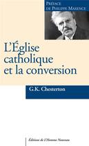 Couverture du livre « L'Eglise catholique et la conversion » de Gilbert Keith Chesterton aux éditions L'homme Nouveau