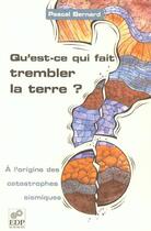 Couverture du livre « Qu'est ce qui fait trembler la terre ? » de Bernard Laurent aux éditions Edp Sciences