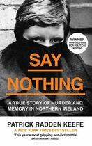 Couverture du livre « SAY NOTHING - A TRUE STORY OF MURDER AND MEMORY IN NORTHERN IRELAND » de Patrick Radden Keefe aux éditions William Collins