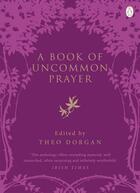 Couverture du livre « A Book Of Uncommon Prayer » de Dorgan Theo aux éditions Adult Pbs