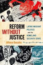 Couverture du livre « Reform Without Justice: Latino Migrant Politics and the Homeland Secur » de Gonzales Alfonso aux éditions Oxford University Press Usa