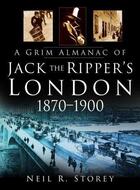 Couverture du livre « A Grim Almanac of Jack the Ripper's London 1870-1900 » de Storey Neil R aux éditions History Press Digital