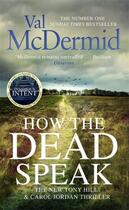 Couverture du livre « HOW THE DEAD SPEAK - TONY HILL AND CAROLE JORDAN: BOOK 11 » de Val McDermid aux éditions Little Brown Uk