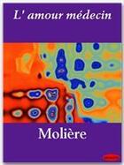 Couverture du livre « L'amour médecin » de Moliere aux éditions Ebookslib