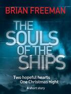 Couverture du livre « The Souls of the Ships » de Brian Freeman aux éditions Quercus Publishing Digital