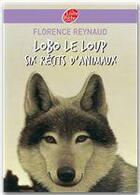 Couverture du livre « Lobo le loup ; six récits d'animaux » de Reynaud-F aux éditions Livre De Poche Jeunesse