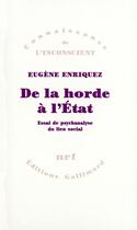 Couverture du livre « De la horde à l'État : Essai de psychanalyse du lien social » de Eugene Enriquez aux éditions Gallimard