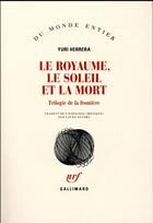 Couverture du livre « Le royaume, le soleil et la mort ; trilogie de la frontière » de Yuri Herrera aux éditions Gallimard