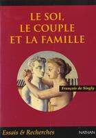Couverture du livre « Le Soi Le Couple Et La Famille » de De Singly aux éditions Nathan