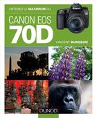 Couverture du livre « Obtenez le maximum du Canon EOS 70D » de Vincent Burgeon aux éditions Dunod