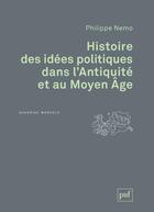 Couverture du livre « Histoire des idées politiques dans l'Antiquite et au Moyen âge (3ed) » de Philippe Nemo aux éditions Puf