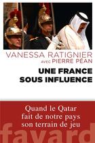 Couverture du livre « Une France sous influence » de Vanessa Ratignier et Pierre Pean aux éditions Fayard