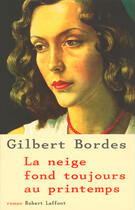 Couverture du livre « La neige fond toujours au printemps » de Gilbert Bordes aux éditions Robert Laffont