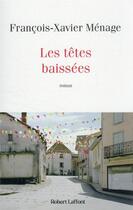 Couverture du livre « Les têtes baissées » de Francois-Xavier Menage aux éditions Robert Laffont