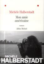 Couverture du livre « Mon amie américaine » de Michele Halberstadt aux éditions Albin Michel