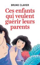 Couverture du livre « Ces enfants qui veulent guérir leurs parents » de Bruno Clavier aux éditions Payot