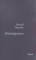 Couverture du livre « Désintégration » de Ahmed Djouder aux éditions Stock