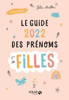 Couverture du livre « Guide des prénoms de filles (édition 2022) » de Julie Milbin aux éditions Solar
