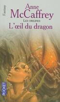 Couverture du livre « Les origines t.4 ; l'oeil du dragon » de Anne Mccaffrey aux éditions Pocket