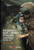 Couverture du livre « Du djihad aux larmes d'allah - afghanistan, les sept piliers de la betise » de Cagnat René aux éditions Rocher