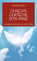 Couverture du livre « Chacun cherche son ange : les guides protecteurs sur notre chemin » de Anselm Grun aux éditions J'ai Lu