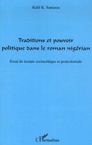 Couverture du livre « Traditions et pouvoir politique dans le roman nigérian essai » de Kalil K. Samassa aux éditions L'harmattan