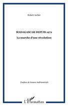 Couverture du livre « Madagascar depuis 1972 : La marche d'une révolution » de Robert Archer aux éditions Editions L'harmattan