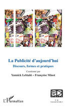 Couverture du livre « Publicité d'aujourd'hui discours formes et pratiques » de Yannick Lebtahi et Francoise Minot aux éditions Editions L'harmattan