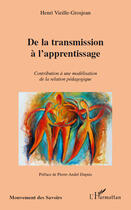 Couverture du livre « De la transmission à l'apprentissage ; contribution à une modélisation de la relation pédagogique » de Henri Vieille-Grosjean aux éditions Editions L'harmattan