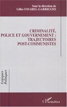 Couverture du livre « Criminalité, police et gouvernement : trajectoires post-communistes » de  aux éditions Editions L'harmattan