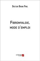 Couverture du livre « Fibromyalgie, mode d'emploi » de Bruno Pinel aux éditions Editions Du Net