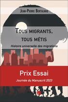 Couverture du livre « Tous migrants, tous métis : histoire universelle des migrations » de Jean-Pierre Bertalmio aux éditions Editions Du Net