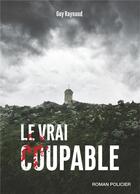 Couverture du livre « Le vrai coupable » de Guy Raynaud aux éditions Books On Demand