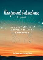 Couverture du livre « Mon journal d'abondance : comment utiliser et maîtriser la loi de l'attraction en 61 jours » de Johan Deleglise aux éditions Books On Demand