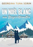 Couverture du livre « Un noel blanc ; aux Neiges Eternelles » de Tuna Sorin Georgina/ aux éditions Books On Demand